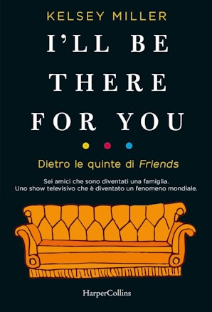 I'll Be There For You. Dietro le quinte di Friends